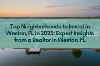 Top Neighborhoods to Invest in Weston, FL in 2025 | All Florida Home Team Insights