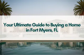 Your Ultimate Guide to Buying a Home in Fort Myers, FL