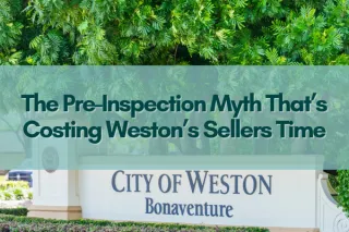 The Pre-Inspection Myth That’s Costing Weston’s Sellers Time