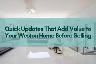 Quick Updates That Add Value to Your Weston Home Before Selling