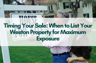 Timing Your Sale: When to List Your Weston Property for Maximum Exposure