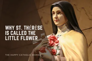 Why St. Thérèse Is Called the Little Flower