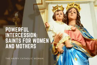 Powerful Intercession: Saints for Women and Mothers