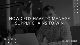 How CEOs Have to Manage Supply Chains To WIn.