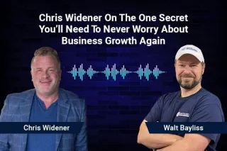 Chris Widener On The One Secret You’ll Need To Never Worry About Business Growth Again