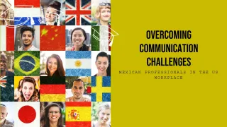 Navigating Communication Challenges: Mexican Professionals in the US Workplace