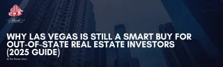 Why Las Vegas Is Still a Smart Buy for Out-of-State Real Estate Investors (2025 Guide)