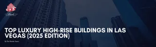 Best Luxury High-Rise Condos in Las Vegas | 2025 Guide