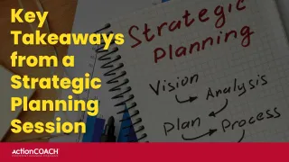 Unlocking Business Success: Key Takeaways from a Strategic Planning Session