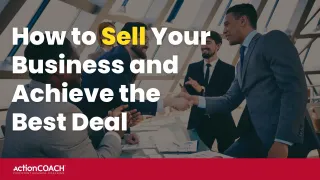 How to Sell Your Business and Achieve the Best Deal