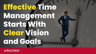 Effective Time Management Starts With Clear Vision and Goals