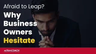 Afraid to Leap? Why Business Owners Hesitate (and How to Conquer It)
