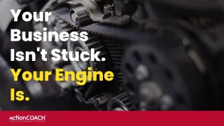 Your Business Isn't Stuck. Your Engine Is.
