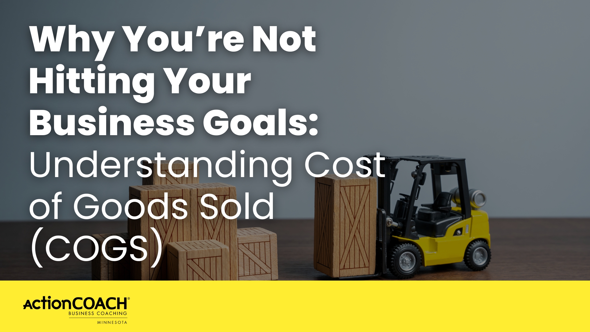 Why You’re Not Hitting Your Business Goals: Understanding Cost of Goods Sold (COGS)