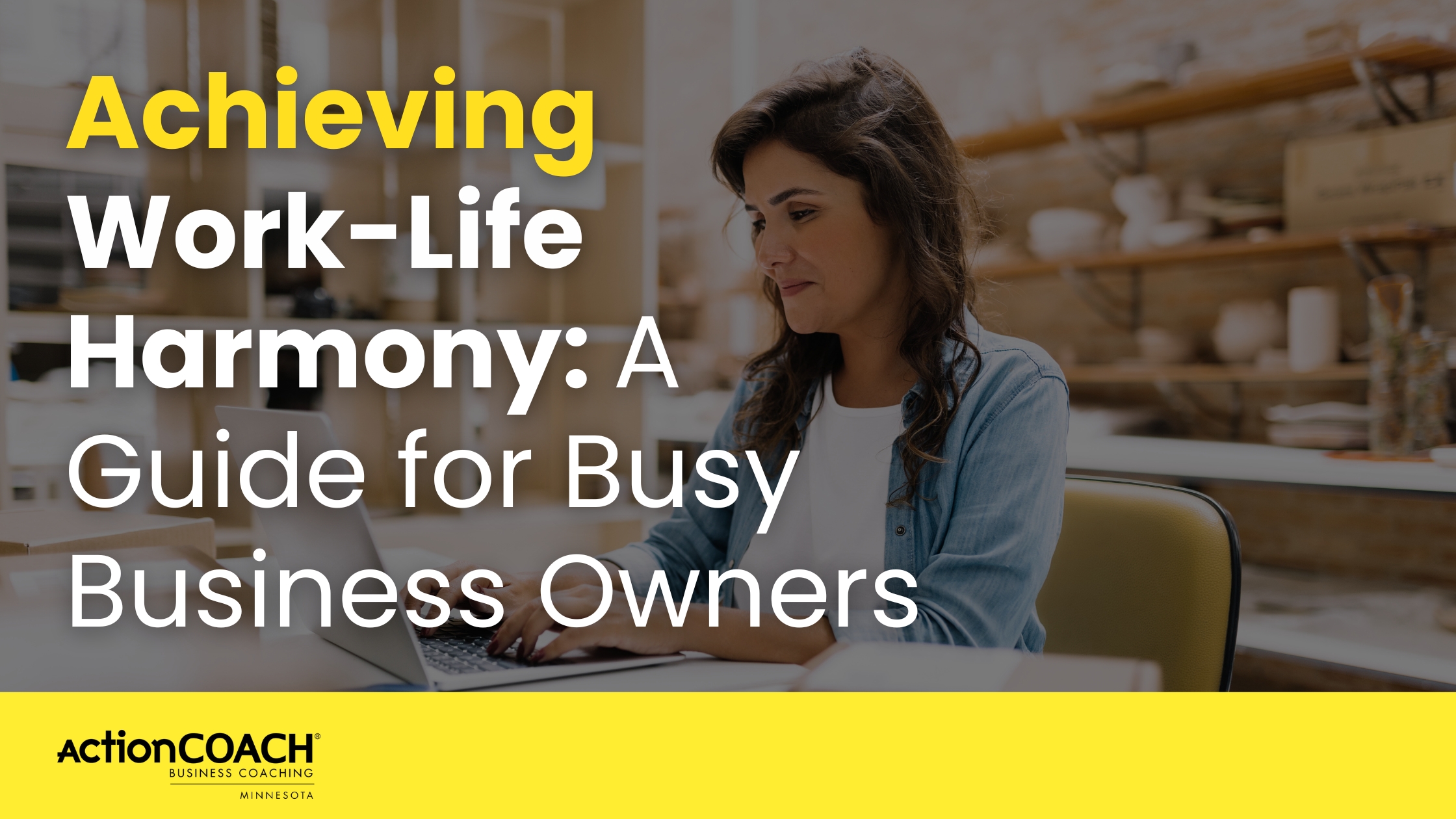 Achieving Work-Life Harmony: A Guide for Busy Business Owners