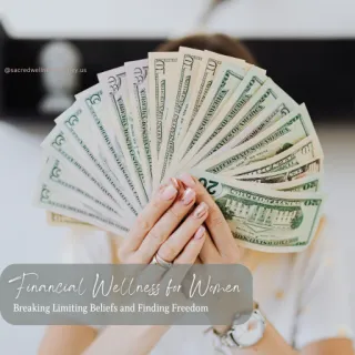 Financial Wellness for Women: Breaking Limiting Money Beliefs and Finding Freedom