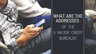 What Are The Addresses of the Major Credit Bureaus?