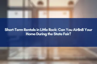 Short-Term Rentals in Little Rock: Can You AirBnB Your Home During the State Fair?