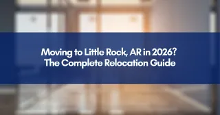 Moving to Little Rock, AR in 2026? The Complete Relocation Guide