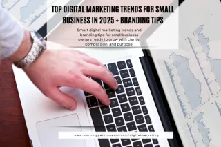 Top Digital Marketing Trends Small Businesses Should Use in 2025 (Plus Simple Branding Tips to Apply Them)