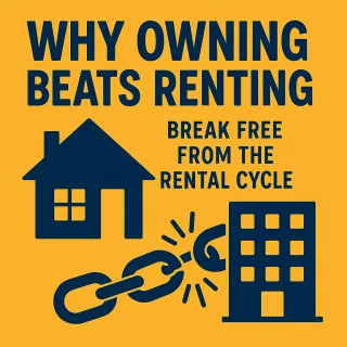 Why Owning Beats Renting: Break Free from the Rental Cycle