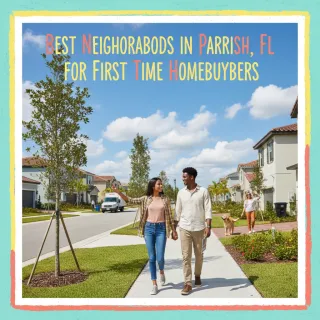 Best Neighborhoods in Parrish, FL for First Time Homebuyers