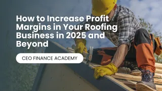 How to Increase Profit Margins in Your Roofing Business in 2025 and Beyond