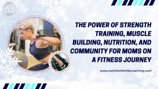 The Power of Strength Training, Muscle Building, Nutrition, and Community for Moms on a Fitness Journey
