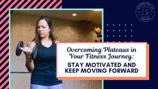 Overcoming Plateaus in Your Fitness Journey: Stay Motivated and Keep Moving Forward