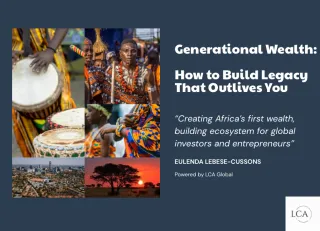 Generational Wealth: How To Build a Long-Lasting Legacy - Lebese-Cussons Attorneys