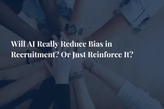 Will AI Really Reduce Bias in Recruitment? Or Just Reinforce It?
