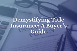 Demystifying Title Insurance: A Buyer's Guide