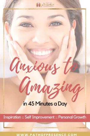 Anxious to Amazing in 45 Minutes a Day