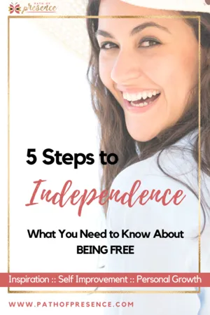 Independence Unlocked: 5 Steps to Be Truly Free