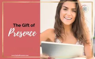 Presence Matters: Building a Life with Intention