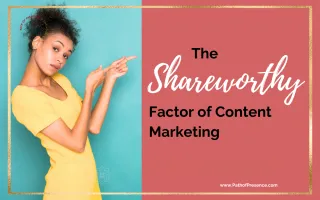 The Share Worthy Factor When It Comes to Content Marketing
