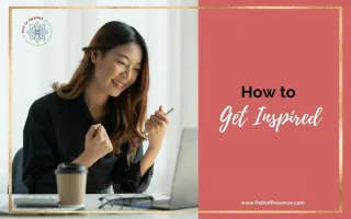 How To Get Inspired When You’re Not Feeling It