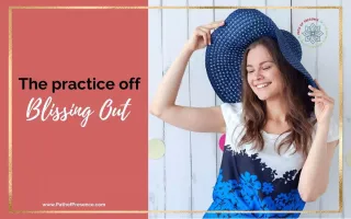 The Triumphant Practice of Blissing Out You Need to Know