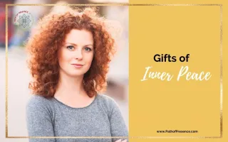 Seven Invaluable Gifts to Inner Peace You Need to Know