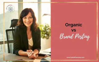 What You Need To Know About Organic Versus Brand Posting