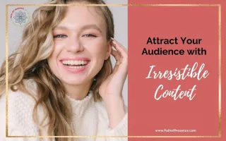 How to Attract Your Audience with Irresistible Content