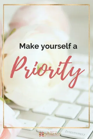 Make Yourself a Priority: Self-Care for Your Soul