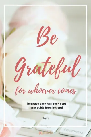 Be Grateful for Whoever Comes: Open Your Heart