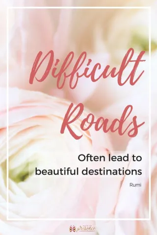 Difficult Roads Often Lead to Beautiful Destinations