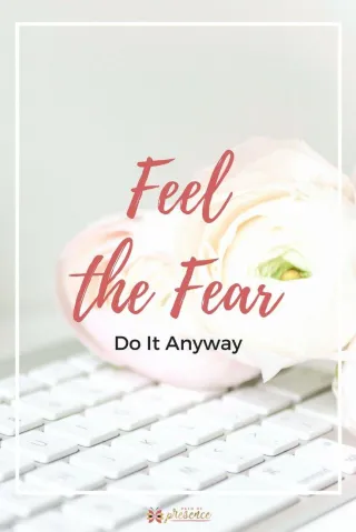 Feel the Fear and Do It Anyway: Bold Living Tips