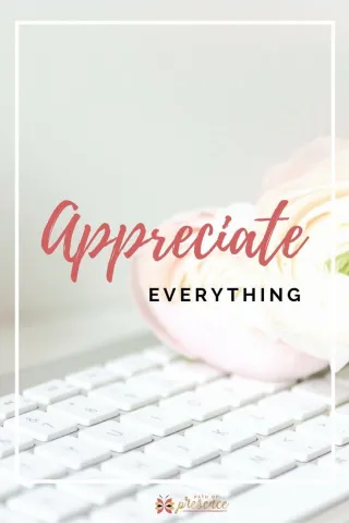 Appreciate Everything: See Beauty in the Everyday