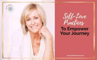 Self-Love Practices to Empower Your Journey Today