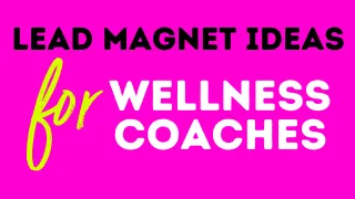 Lead Magnet Ideas for Wellness Coaches