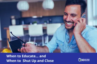 When to Educate… and When to Shut Up and Close