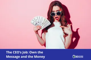 The CEO’s Job: Own the Message and the Money